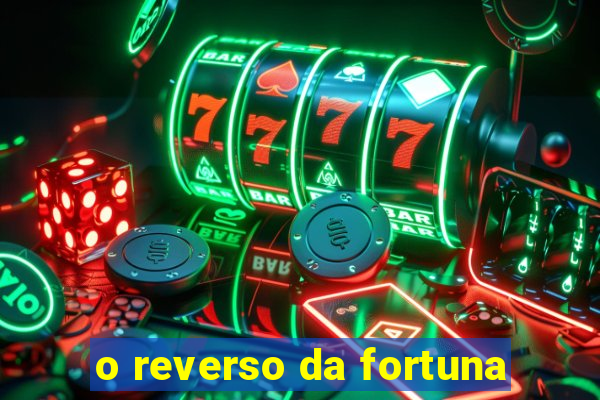 o reverso da fortuna